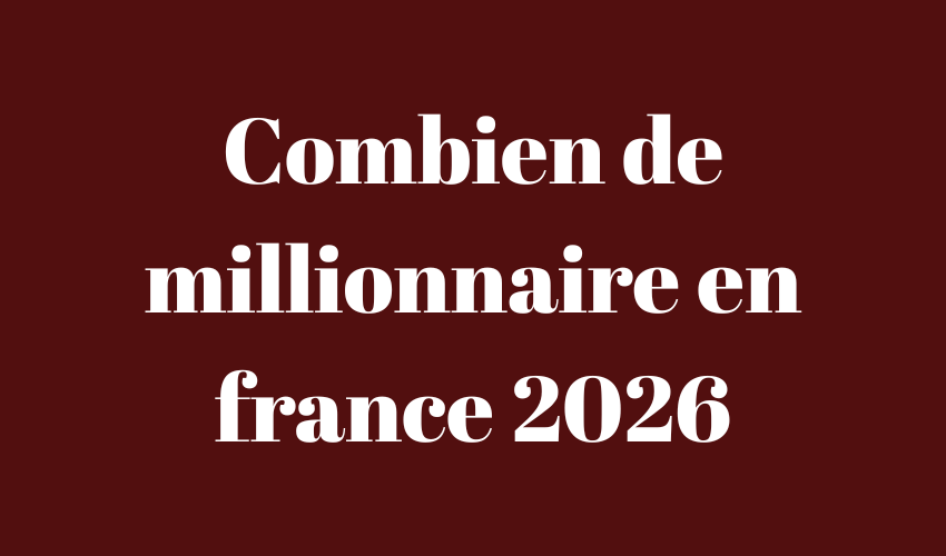 combien de millionnaires en France 2026