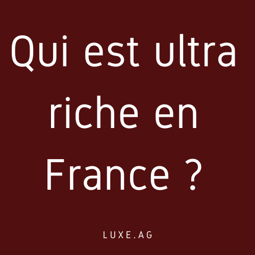 Qui est ultra riche en France ?