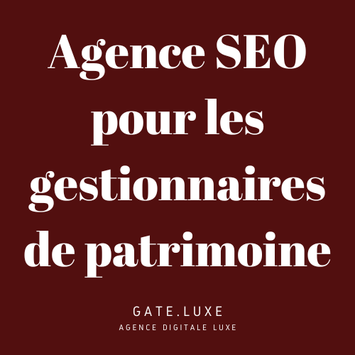 Agence SEO pour les gestionnaires de patrimoine