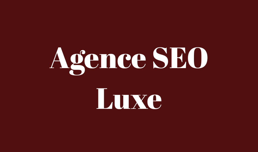 Agence SEO Luxe